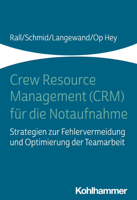 Crew Resource Management f&uuml;r die Notaufnahme - Marcus Rall, Katharina Schmid, Frank Op Hey
