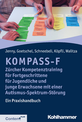 KOMPASS-F - Z&uuml;rcher Kompetenztraining f&uuml;r Fortgeschrittene f&uuml;r Jugendliche und junge Erwachsene mit einer Autismus-Spektrum-St&ouml;rung - Bettina Jenny, Philippe Goetschel, Maya Schneebeli, Susanne K&ouml;pfli, Susanne Walitza