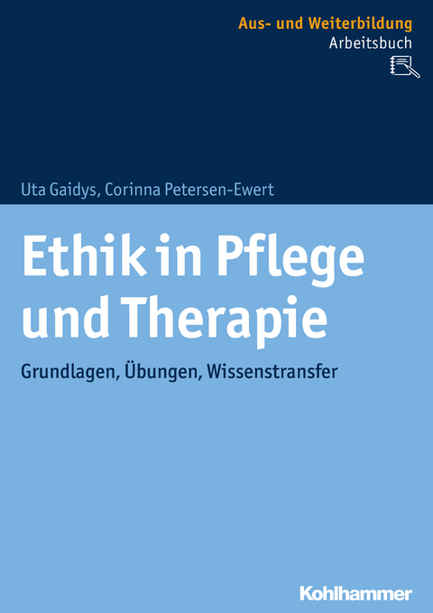 Ethik in Pflege und Therapie - Uta Gaidys, Corinna Petersen-Ewert