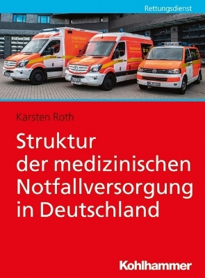 Struktur der medizinischen Notfallversorgung in Deutschland - Karsten Roth