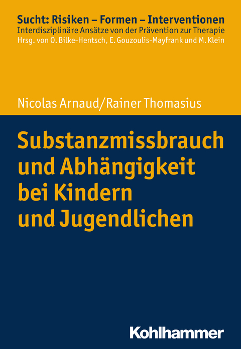 Substanzmissbrauch und Abh&auml;ngigkeit bei Kindern und Jugendlichen - NICOLAS ARNAUD, Rainer Thomasius