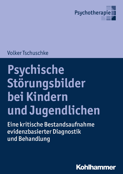 Psychische St&ouml;rungsbilder bei Kindern und Jugendlichen - Volker Tschuschke