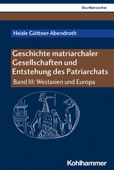 Geschichte matriarchaler Gesellschaften und Entstehung des Patriarchats - Heide G&ouml;ttner-Abendroth
