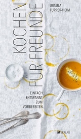 Kochen f&uuml;r Freunde - Ursula Furrer-Heim