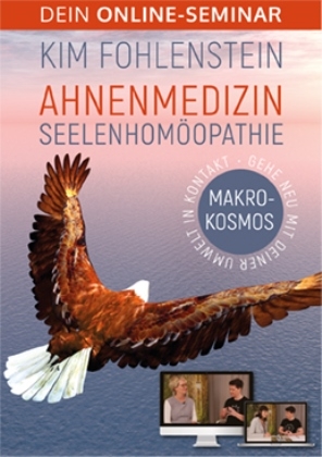 Ahnenmedizin Seelenhomöopathie - Makrokosmos - Dein Online-Seminar - Kim Fohlenstein