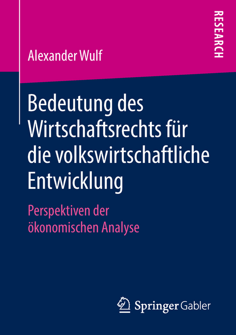 Bedeutung des Wirtschaftsrechts f&uuml;r die volkswirtschaftliche Entwicklung - Alexander Wulf