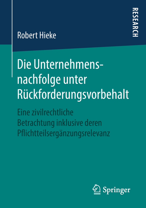 Die Unternehmensnachfolge unter R&uuml;ckforderungsvorbehalt - Robert Hieke