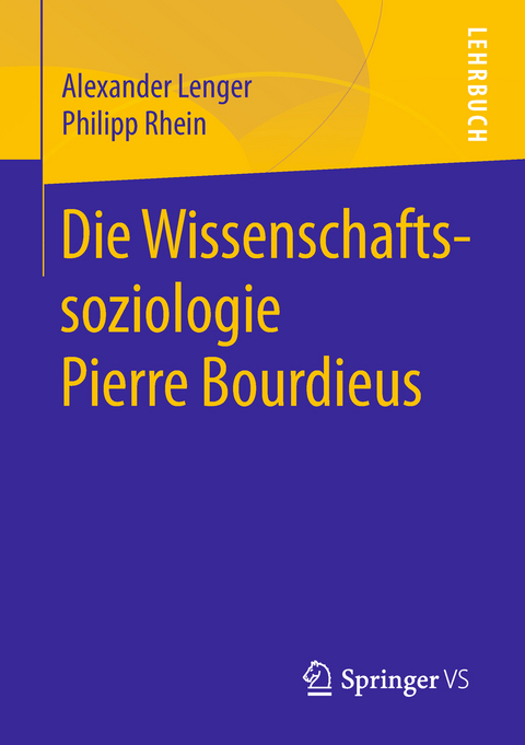 Die Wissenschaftssoziologie Pierre Bourdieus - Alexander Lenger, Philipp Rhein