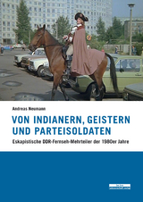 Von Indianern, Geistern und Parteisoldaten - Andreas Neumann