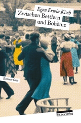 Zwischen Bettlern und Boh&egrave;me - Egon Erwin Kisch