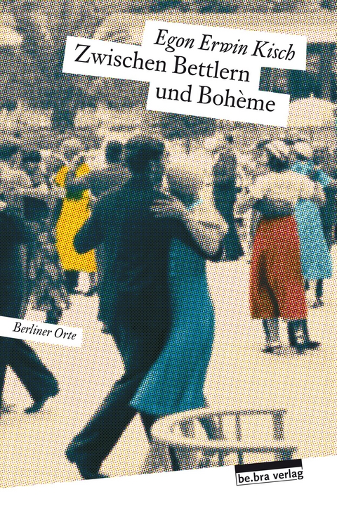 Zwischen Bettlern und Boh&egrave;me - Egon Erwin Kisch