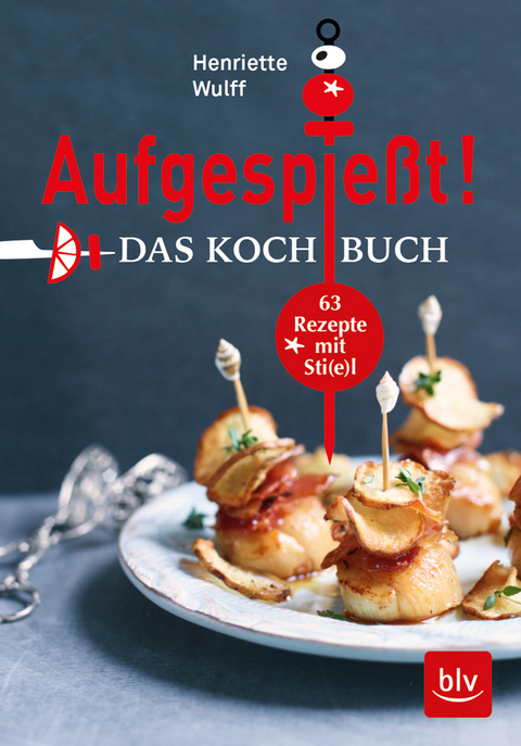 Aufgespie&szlig;t! Das Kochbuch - Henriette Wulff