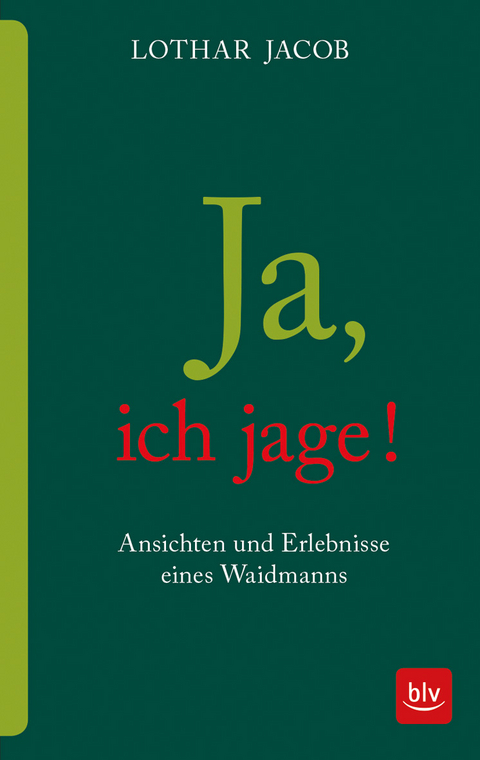 Ja, ich jage! - Lothar Jacob