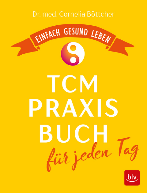 Das TCM-Praxisbuch f&uuml;r jeden Tag - Cornelia B&ouml;ttcher
