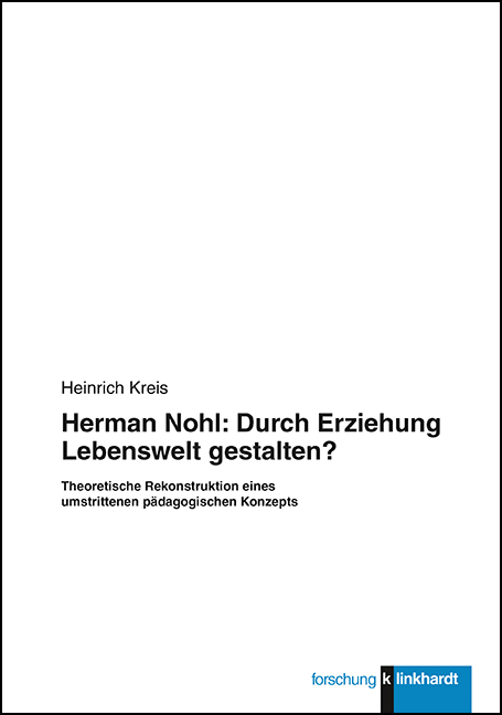 Herman Nohl: Durch Erziehung Lebenswelt gestalten? - Heinrich Kreis