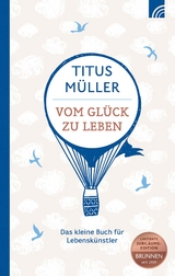 Vom Gl&uuml;ck zu leben - Titus M&uuml;ller