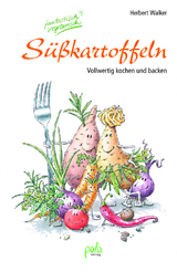 S&uuml;&szlig;kartoffeln - fantastisch vegetarisch - Herbert Walker