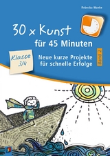 30 x Kunst für 45 Minuten - Band 2 – Klasse 3/4 - Rebecka Wanke