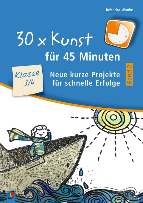 30 x Kunst für 45 Minuten - Band 2 – Klasse 3/4 - Rebecka Wanke