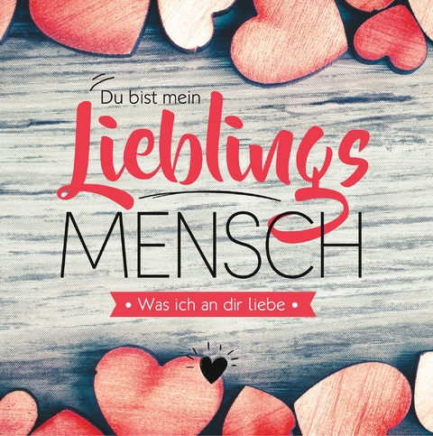 Du bist mein Lieblingsmensch - Was ich an dir liebe - Jeannette Zeuner