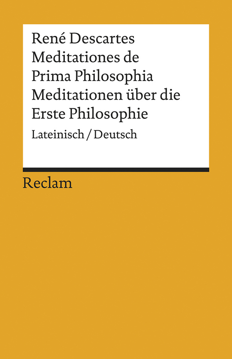 Meditationes de Prima Philosophia / Meditationen &uuml;ber die Erste Philosophie. Lateinisch/Deutsch - Ren&eacute; Descartes