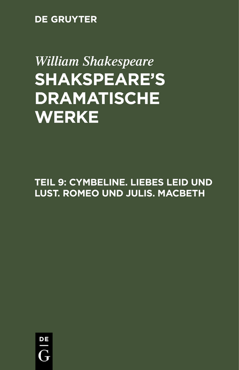 William Shakespeare: Shakspeare&rsquo;s dramatische Werke / Cymbeline. Liebes Leid und Lust. Romeo und Julia. Macbeth - William Shakespeare