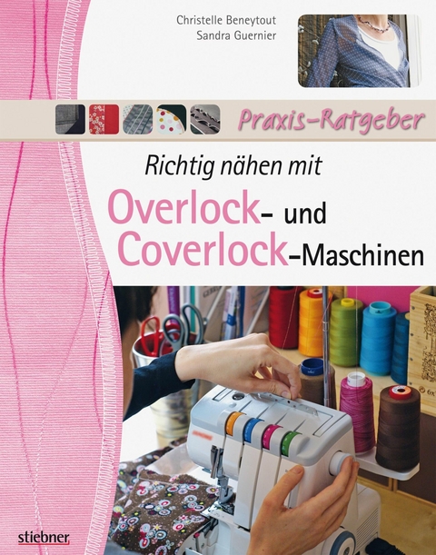 Richtig n&auml;hen mit Overlock- und Coverlock-Maschinen -  Christelle Beneytout,  Sandra Guernier