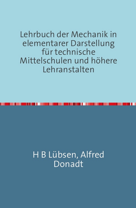 Lehrbuch der Mechanik in elementarer Darstellung - H.B. L&uuml;bsen