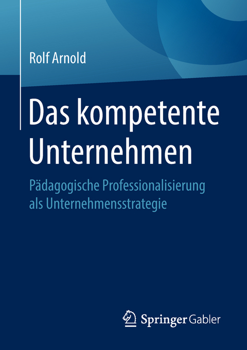 Das kompetente Unternehmen - Rolf Arnold
