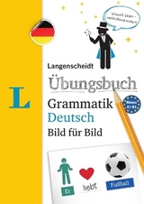 Langenscheidt &Uuml;bungsbuch Grammatik Deutsch Bild f&uuml;r Bild - Das visuelle &Uuml;bungsbuch f&uuml;r den leichten Einstieg - 