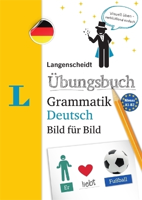 Langenscheidt &Uuml;bungsbuch Grammatik Deutsch Bild f&uuml;r Bild - Das visuelle &Uuml;bungsbuch f&uuml;r den leichten Einstieg - 
