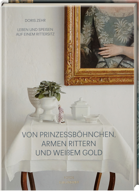 Von Prinzessb&ouml;hnchen, armen Rittern und wei&szlig;em Gold - Doris Zehr