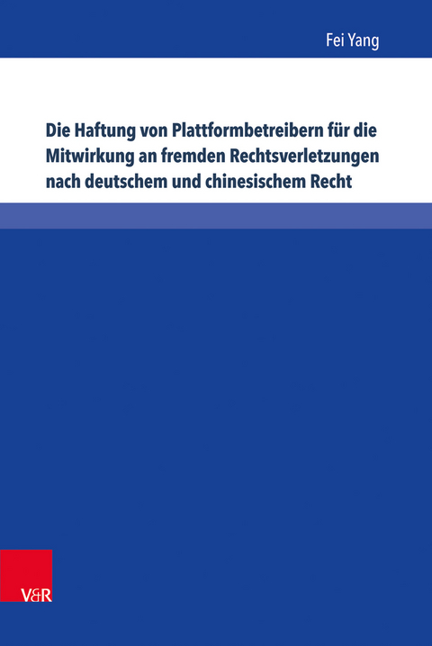 Die Haftung von Plattformbetreibern f&uuml;r die Mitwirkung an fremden Rechtsverletzungen nach deutschem und chinesischem Recht - Fei Yang