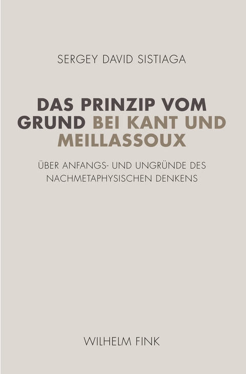 Das Prinzip vom Grund bei Kant und Meillassoux - Sergey David Sistiaga