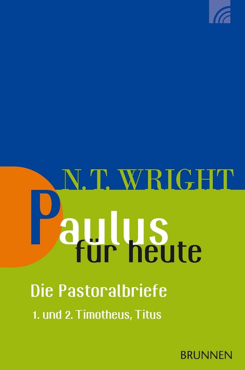 Paulus f&uuml;r heute - die Pastoralbriefe - Nicholas Thomas Wright
