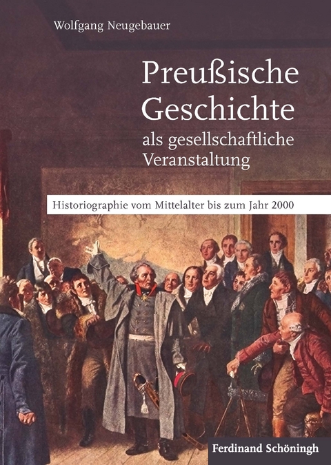 Preu&szlig;ische Geschichte als gesellschaftliche Veranstaltung - Wolfgang Neugebauer