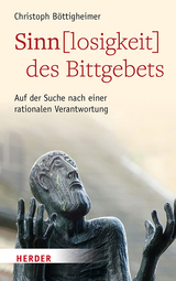 Sinn(losigkeit) des Bittgebets - Christoph B&ouml;ttigheimer
