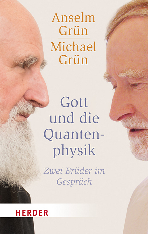 Gott und die Quantenphysik - Anselm Gr&uuml;n, Michael Gr&uuml;n