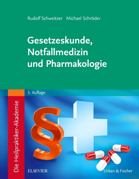 Die Heilpraktiker-Akademie. Gesetzeskunde, Notfallmedizin und Pharmakologie - Rudolf Schweitzer, Michael Schröder