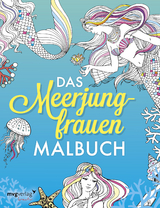 Das Meerjungfrauen-Malbuch: Das Ausmalbuch für Erwachsene und Kinder