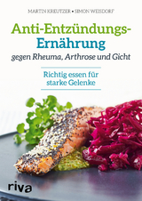 Anti-Entz&uuml;ndungs-Ern&auml;hrung gegen Rheuma, Arthrose und Gicht - Martin Kreutzer, Simon Weisdorf