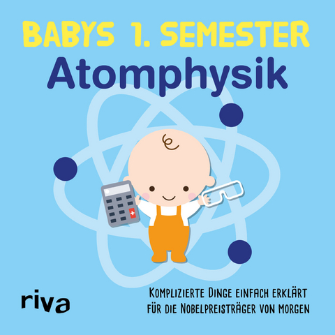 Babys erstes Semester &ndash; Atomphysik -  riva Verlag