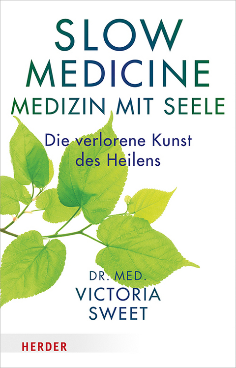 Slow Medicine &ndash; Medizin mit Seele - Victoria Sweet