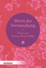 Worte der Verwandlung - Rainer Maria Rilke