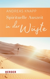 Spirituelle Auszeit in der W&uuml;ste - Andreas Knapp