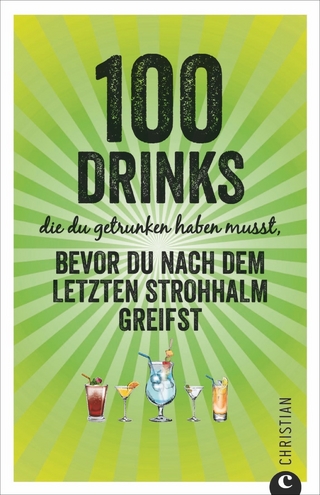 100 Drinks, die du getrunken haben musst, bevor du nach dem letzten Strohhalm greifst