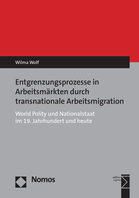 Entgrenzungsprozesse in Arbeitsm&auml;rkten durch transnationale Arbeitsmigration - Wilma Wolf