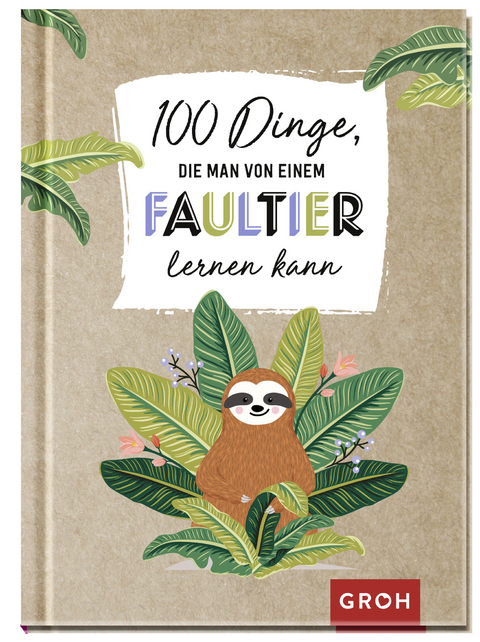 100 Dinge, die man von einem Faultier lernen kann -  GROH Verlag