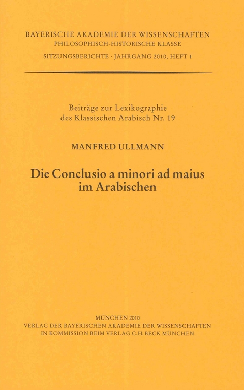 Werke des Verlags der Bayerischen Akademie der Wissenschaften bei... / Die Conclusio a minori ad maius im Arabischen - Manfred Ullmann