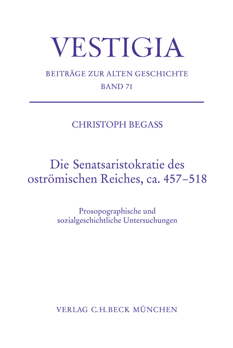 Vestigia / Die Senatsaristokratie des ostr&ouml;mischen Reiches, ca. 457-518 - Christoph Begass